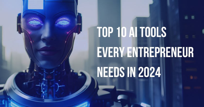 Top 10 AI Tools Every Entrepreneur Needs in 2024